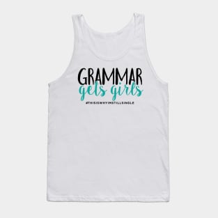 Grammar gets girls #thisiswhyimstillsingle Tank Top